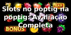 Slots no poptig na poptig: Avaliação Completa